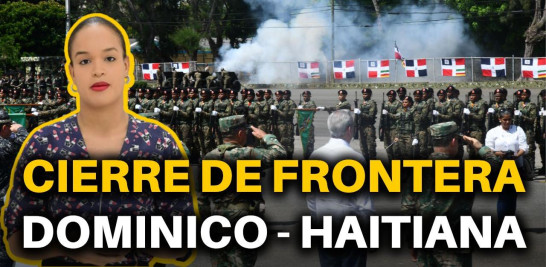 CIERRE DE LA FRONTERA CON HAITÍ EN 8 DATOS