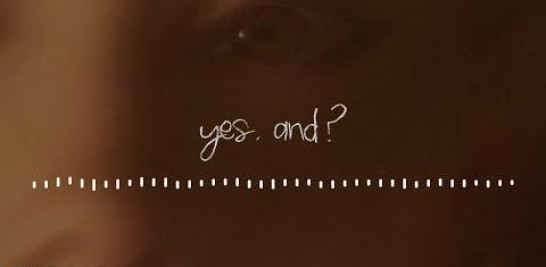 Audio de la canción "yes, and?" de Ariana Grande. 

Listen & download “yes, and?” here: https://arianagrande.lnk.to/yesand 

Tune in for the premiere of the official music video for “yes, and?” by Ariana Grande coming 7am PT on January 12th at https://arianagrande.lnk.to/yesandmusicvideo  

►Shop Merch: https://arianagrande.lnk.to/shop

►Follow Ariana Grande:
www.arianagrande.com
https://instagram.com/arianagrande
https://tiktok.com/@arianagrande 
https://facebook.com/arianagrande

►Subscribe to Ariana Grande: https://arianagrande.lnk.to/subscribe

Official “yes, and?” lyrics: 
in case you haven’t noticed
well, everybody’s tired 
and healing from somebody 
or something we don’t see just right

boy come on put your lipstick on
(no one can tell you nothing)
come on and walk this way through the fire 
(don’t care what’s on their mind) 
and if you find yourself in a dark situation just 
turn on your light and be like 

“yes, and?”
say that shit with your chest….. and
be your own fuckin best….. friend
say that shit with your chest….. 
keep moving like “what’s next?”
“yes, and?”

now i’m so done with caring 
what you think, no i won’t hide
underneath your own projections
or change my most authentic life

boy come on put your lipstick on 
(no one can tell you nothing)
come on and walk this way through the fire 
(don’t care what’s on their mind) 
and if you find yourself in a dark situation just 
turn on your light and be like 

“yes, and?”
say that shit with your chest….. and
be your own fuckin best….. friend
say that shit with your chest….. 
keep moving like “what’s next?”
“yes, and?”

my tongue is sacred, i speak upon what i like
protected, sexy, discerning with my time
your energy is yours and mine is mine
what’s mine is mine

my face is sitting i don’t need no disguise
don’t comment on my body, do not reply 
your business is yours and mine is mine
why do you care so much whose ! i ride
why?

“yes, and?”
say that shit with your chest….. and
be your own fuckin best…..friend
say that shit with your chest….. 
keep moving like “what’s next?”
“yes, and?”

#arianagrande #yesand 


Music video by Ariana Grande performing yes, and? (Audio). © 2024 Republic Records, a division of UMG Recordings, Inc.