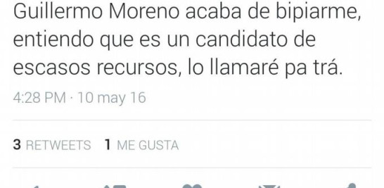 "Guillermo Moreno acaba de bipiarme, entiendo que es un candidato e escasos recursos, lo llamaré pa'trá", dice el tuit.