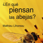 ¿En qué piensan las abejas?, de Mathieu Lihoreau