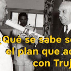 ¿Qué se sabe sobre el plan que acabó con Trujillo?