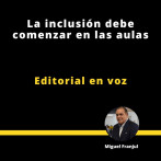 Editorial | La inclusión debe comenzar en las aulas