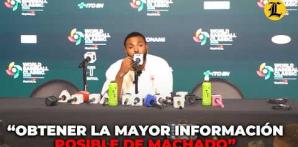 Caminero dice está tratando de obtener la mayor información posible de Machado en estas dos semanas