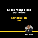 Editorial | El tormento del petróleo