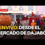 #ENVIVO | DESDE EL MERCADO DE DAJABÓN