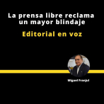 Editorial | La prensa libre reclama un mayor blindaje