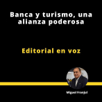 Editorial | Banca y turismo, una alianza poderosa