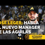 José Leger, el bono de 1,000 dólares y una lesión de hombro del nuevo manager de Águilas Cibaeñas