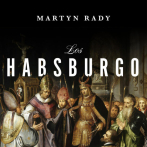 Los Habsburgo. Soberanos del mundo, de Martin Ray