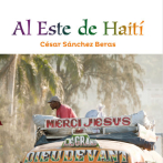 Mirar adentro en “Al Este de Haití”, de César Sánchez Beras