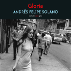 Gloria, de Andrés Felipe Solano
