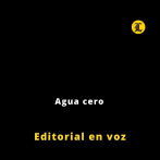 Editorial | Agua cero