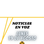 Resumen de Noticias | Lunes 19 de Agosto 2024