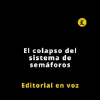 Editorial | El colapso del sistema de semáforos