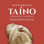 Diccionario taíno, documentado y comentado de Sebastián Robiou Lamarche