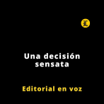 Editorial | Una decisión sensata