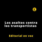 Editorial | Los asaltos contra los transportistas