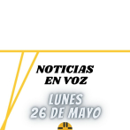 Resumen de Noticias | Lunes 26 de Mayo 2025