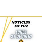 Resumen de Noticias | Lunes 21 de Julio 2025