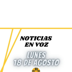 Resumen de Noticias | Lunes 18 de Agosto 2025