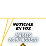 Resumen de Noticias | Martes 26 de Agosto 2025