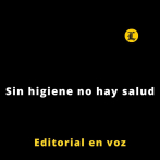 Editorial | Sin higiene no hay salud