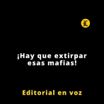 Editorial | ¡Hay que extirpar esas mafias!