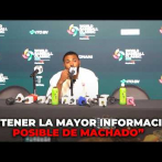 Caminero dice está tratando de obtener la mayor información posible de Machado en estas dos semanas