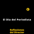 Reflexiones del Director | El Día del Periodista