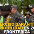 Ejercito garantiza tranquilidad en zona fronteriza: Comandante general realiza recorrido