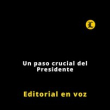 Editorial | Un paso crucial del Presidente