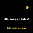 Editorial | ¿Un paso en falso?