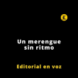 Editorial | Un merengue sin ritmo