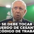 Alburquerque afirma no se debe tocar el acuerdo de cesantía en Código de Trabajo