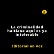 Editorial | La criminalidad haitiana aquí es ya intolerable