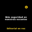 Editorial | Más seguridad en nuestras escuelas