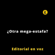 Editorial | ¿Otra mega-estafa?