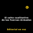 Editorial | El salto cualitativo de las Fuerzas Armadas