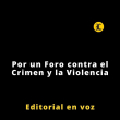 Editorial | Por un Foro contra el Crimen y la Violencia