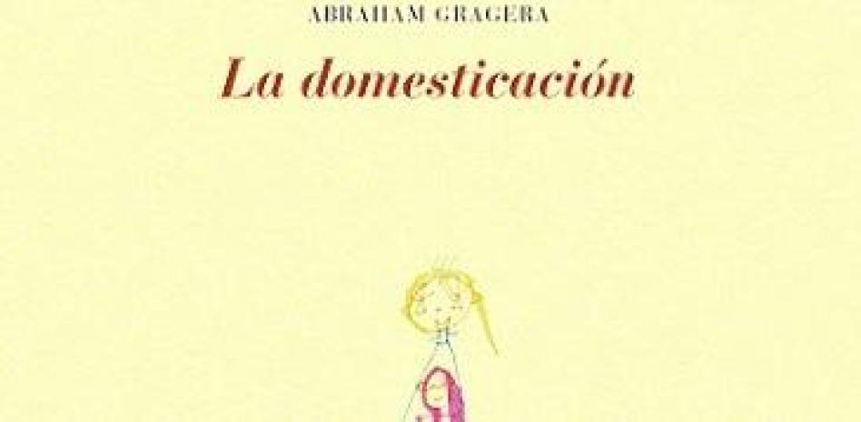 La domesticación, de Abraham Grajerea