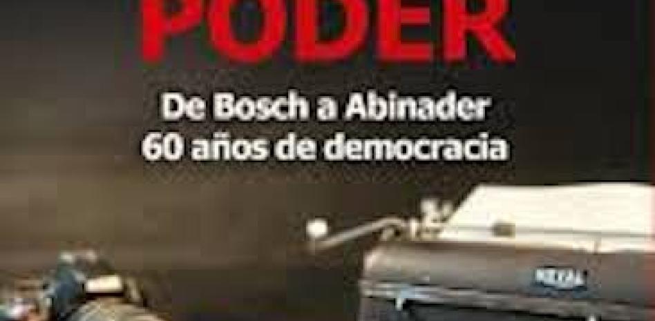 “Prensa Vs. Poder, de Bosch a Abinader, 60 años de democracia”, de Ruddy González