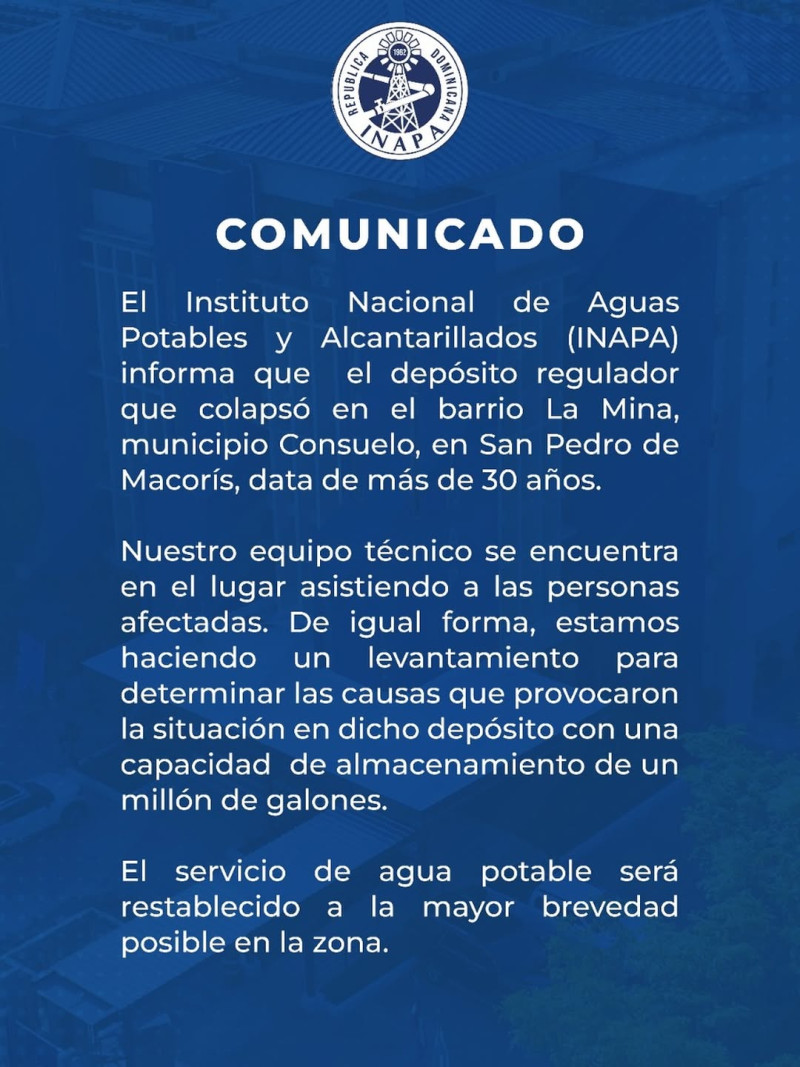 El Instituto Nacional de Aguas Potables y Alcantarillados (INAPA) informa que el depósito regulador que colapsó en el barrio La Mina, municipio Consuelo, en San Pedro de Macorís, data de más de 30 años.